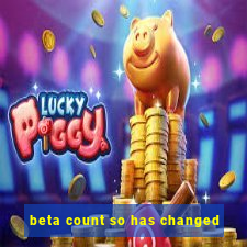 beta count so has changed